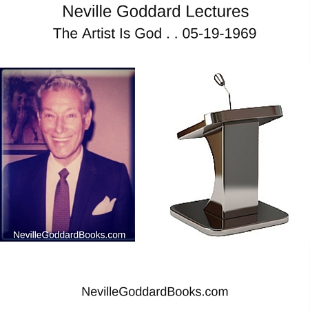 Neville Goddard Lecture – The Artist Is God . . 05-19-1969