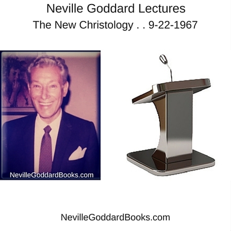 Neville Goddard Lecture – The New Christology . . 9-22-1967