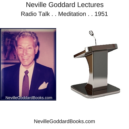 Neville Goddard Lecture - Radio Talk . . Meditation . . 1951