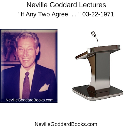 Neville Goddard Lecture – “If Any Two Agree. . . ” 03-22-1971