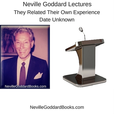 Neville Goddard Lecture – They Related Their Own Experience . . Date Unknown