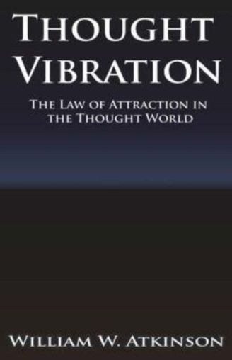 Walker Atkinson Book, Thought Vibration, The Law of Attraction