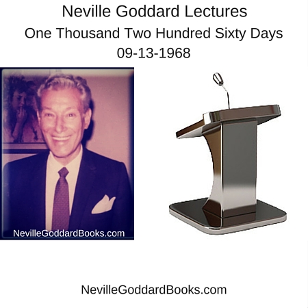 Neville Goddard Lecture – One Thousand Two Hundred Sixty Days . . 09-13-1968